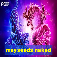 mayseeds naked